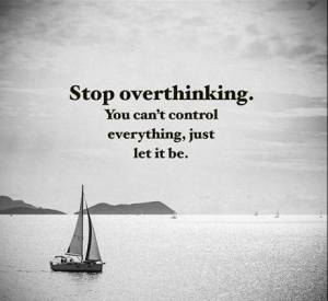 Stop overthinking quote timeless thoughts, quotes, worrying